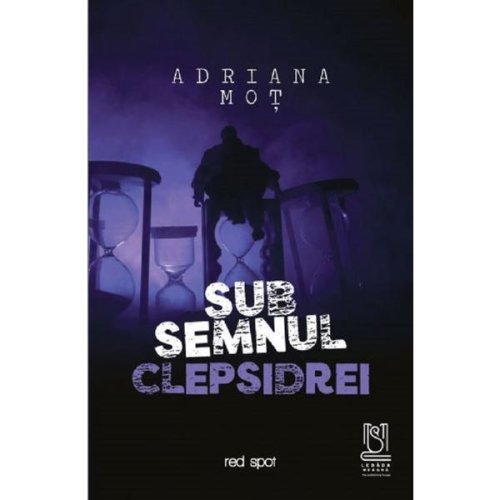 Sub semnul clepsidrei - Adriana Mot, editura Lebada Neagra