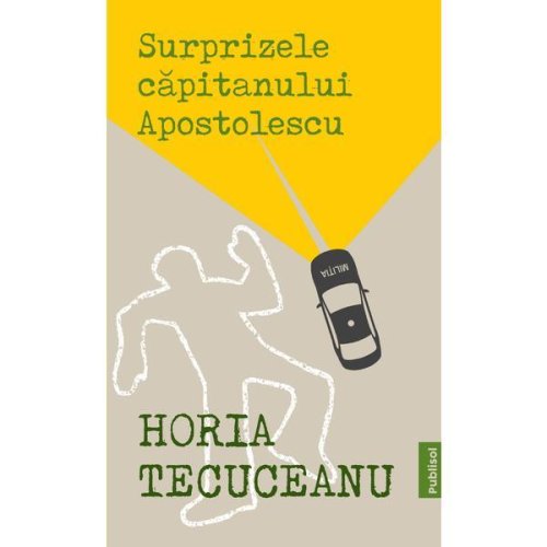Surprizele Capitanului Apostolescu autor Horia Tecuceanu, editura Publisol