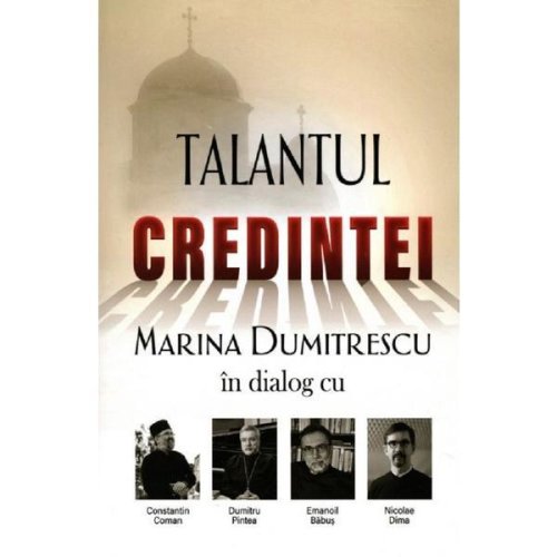 Talantul credintei - Marina Dumitrescu, editura Lumea Credintei