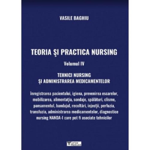 Teoria si practica nursing vol.4 - vasile baghiu, editura Cartea Medicala