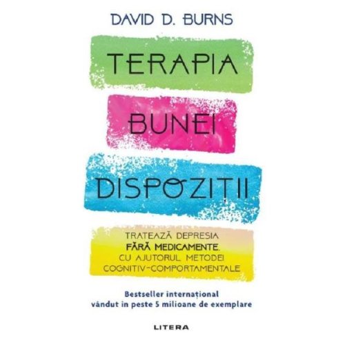 Terapia bunei dispozitii - David D. Burns, editura Litera