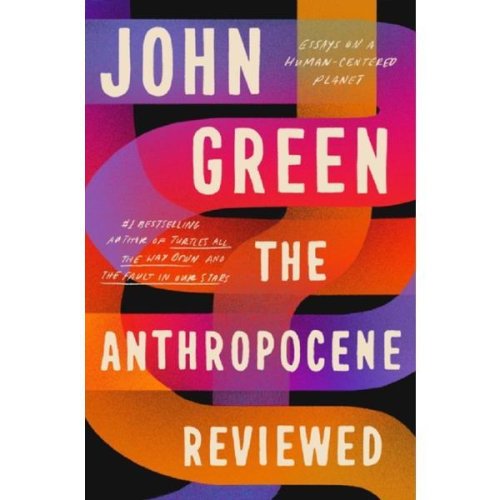 The Anthropocene Reviewed: Essays on a Human-Centered Planet - John Green, editura Penguin Books