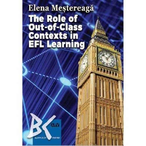 The role of out-of-class contexts in EFL learning - Elena Mestereaga, editura Universitatea De Vest