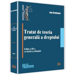 Tratat De Teoria Generala A Dreptului Ed 3 - Ion Craiovan, editura Universul Juridic