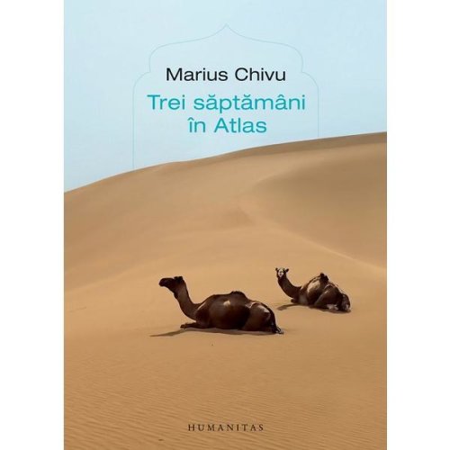 Trei saptamani in Atlas - Marius Chivu, editura Humanitas