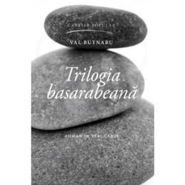 Trilogia basarabeana - val butnaru, editura cartier
