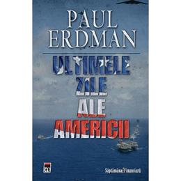 Ultimele zile ale Americii - Paul Erdman, editura Rao