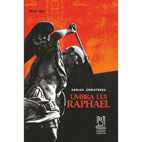 Umbra lui Raphael - Adrian Christescu, editura Lebada Neagra
