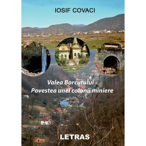 Valea Borcutului. Povestea unei colonii miniere - Iosif Covaci, editura Letras
