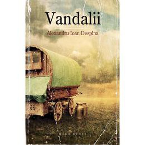Vandalii - Alexandru Ioan Despina, editura Herg Benet