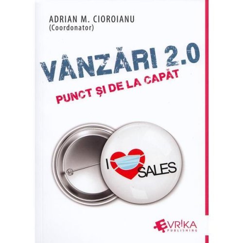 Vanzari 2.0: punct si de la capat - Adrian Cioroianu, editura Evrika