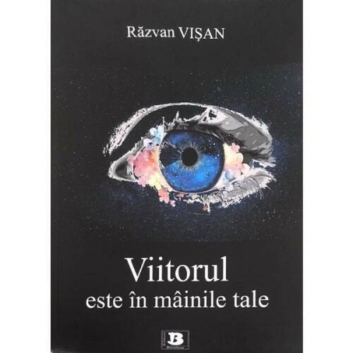 Viitorul este in mainile tale - Razvan Visan, editura Bibliotheca