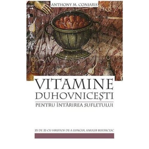 Vitamine duhovnicesti pentru intarirea sufletului - Anthony M. Coniaris, editura Sophia