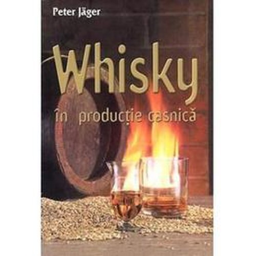 Whisky in productie casnica - Peter Jager, editura Mast
