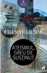 Ateismul greu de sustinut - Etienne Gilson