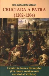 Cruciada a Patra 1202-1204 - Ion Alexandru Mizgan