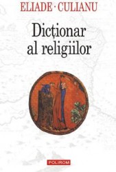 Dictionar al religiilor - mircea eliade ioan petru culianu