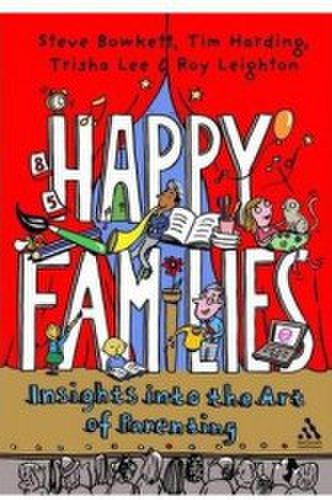 Happy Families Insights into the Art of Parenting - Steve Bowkett Tim Harding Trisha Lee