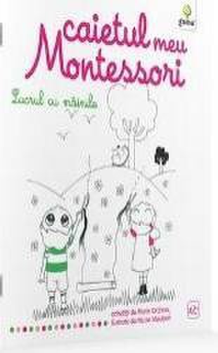 Lucrul cu mainile Caietul meu Montessori - Marie Kirchner 3 ani+
