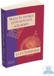 Magia in istoria intelectuala a europei - Lynn Thorndike
