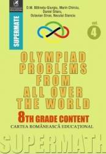 Olympiad problems from all over the world 8th grade content vol.4 - d.m. batinetu-giurgiu marin chirciu daniel sitaru