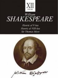 Opere 12. Henric al V-lea Henric al VIII-lea Sir Thomas More - William Shakespeare