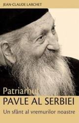 Corsar - Patriarhul pavle al serbiei un sfant al vremurilor noastre - jean-claude larchet