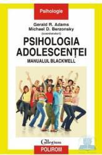 Psihologia adolescentei. manualul blackwell - gerald r. adams michael d. berzonsky
