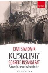 Rusia 1917. soarele insangerat. autocratie revolutie si totalitarism - ioan stanomir - precomanda