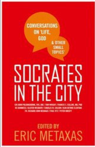Socrates in the City Conversations on Life God and Other Small Topics - Eric Metaxas
