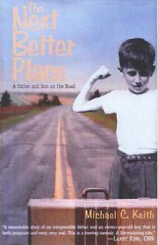 The Next Better Place A Father and Son on the Road - Michael C. Keith
