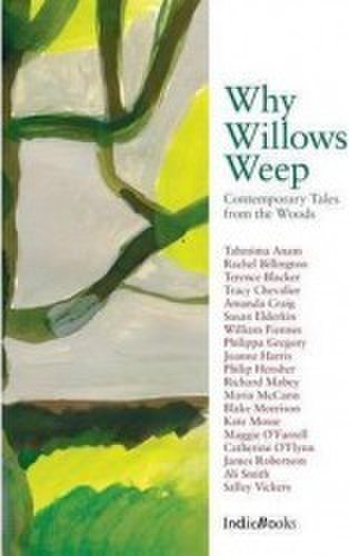 Why Willows Weep Contemporary Tales from the Woods - Tracy Chevalier