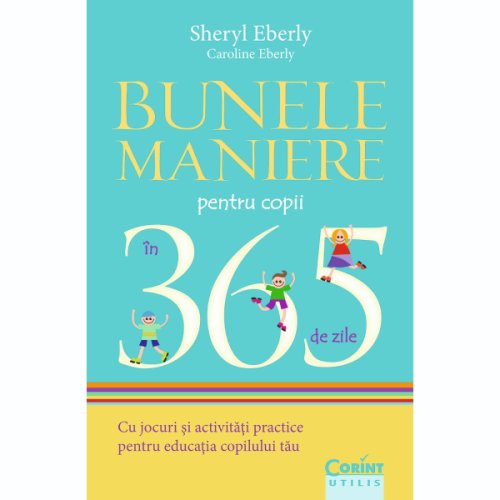 Carte Editura Corint, Bunele maniere pentru copii in 365 de zile, Sheryl Eberly, Caroline Eberly