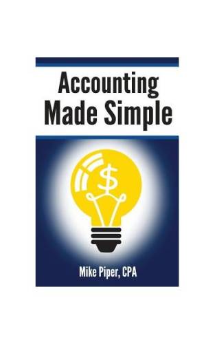 Accounting made simple: accounting explained in 100 pages or less