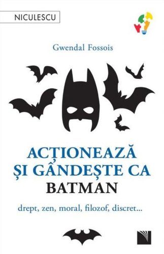 Acţionează şi gândeşte ca Batman - Paperback brosat - Gwendal Fossois - Niculescu