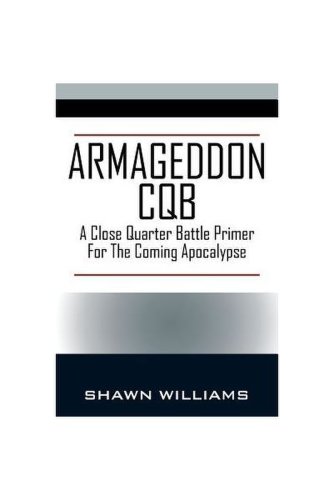 Armageddon CQB: A Close Quarter Battle Primer for the Coming Apocalypse