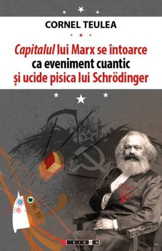 Capitalul lui marx se întoarce ca eveniment cuantic și ucide pisica lui schrӧdinger (ediție bilingvă româno-engleză)