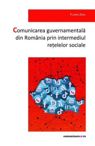 Comunicarea guvernamentală din România prin intermediul rețelelor sociale - Paperback brosat - Florin Zeru - Comunicare.ro
