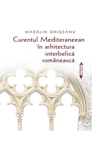 Curentul Mediteraneean în arhitectura interbelică românească - Paperback brosat - Mădălin Ghigeanu - Vremea