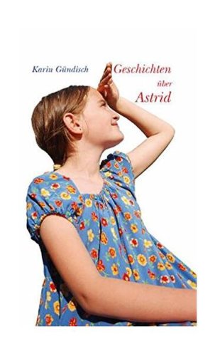 Geschichten über Astrid - Hardcover - Karin Gundisch - Schiller Verlag