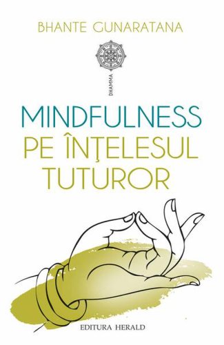 Mindfulness pe înţelesul tuturor - Paperback brosat - Bhante Henepola Gunaratana - Herald