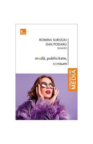 Modă, publicitate, consum - Paperback brosat - Dan Podaru, Romina Surugiu - Tritonic