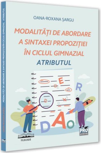 Modalități de abordare a sintaxei propoziției în ciclul gimnazial - Paperback brosat - Oana-Roxana Șargu - Pro Universitaria