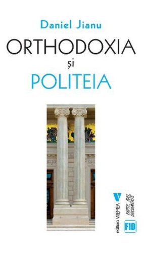 Orthodoxia și Politeia - Paperback brosat - Daniel Jianu - Vremea