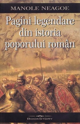 Pagini legendare din istoria poporului român - Paperback brosat - Manole Neagoe - Bookstory