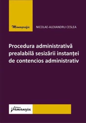 Procedura administrativă prealabilă sesizării instanței de contencios administrativ - Paperback brosat - Hamangiu