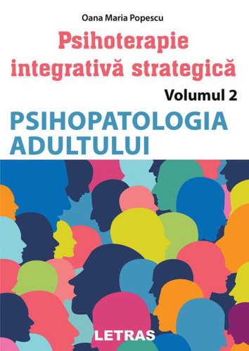 Psihopatologia adultului. Psihoterapie integrativă strategică (Vol. 2) - Paperback brosat - Oana Maria Popescu - Letras