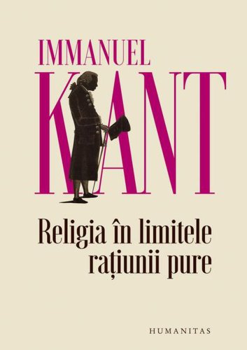 Religia în limitele rațiunii pure - paperback brosat - immanuel kant - humanitas
