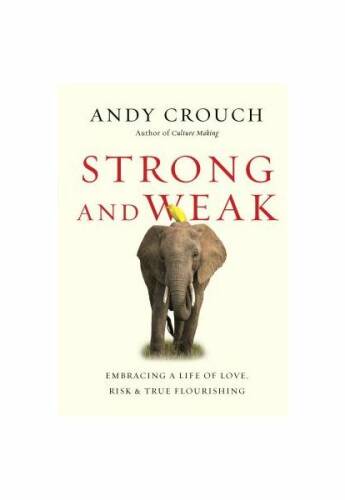 Strong and weak: embracing a life of love, risk and true flourishing
