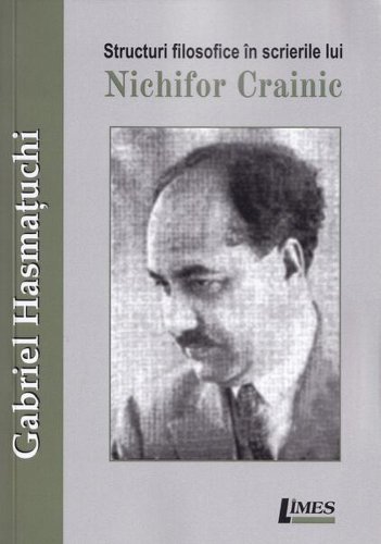 Structuri filosofice în scrierile lui Nichifor Crainic - Paperback brosat - Gabriel Hasmatuchi - Limes